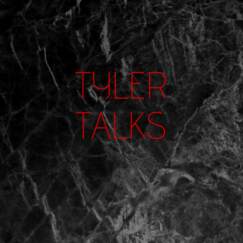 Tyler Talks: Some Closing Words